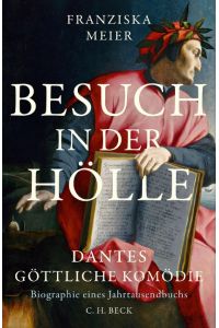 Besuch in der Hölle. Dantes Göttliche Komödie. Biographie eines Jahrtausendbuchs