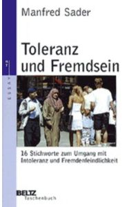 Toleranz und Fremdsein : 16 Stichworte zum Umgang mit Intoleranz und Fremdenfeindlichkeit.   - Beltz-Taschenbuch ; 116 : Essay