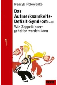 Das Aufmerksamkeitsdefizit-Syndrom (ADS) : wie Zappelkindern geholfen werden kann.   - Aus dem Engl. von Miriam Magall / Beltz-Taschenbuch ; 807