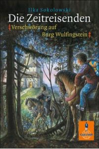 Die Zeitreisenden: Verschwörung auf Burg Wulfingstein: Roman (Gulliver)