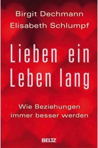 Lieben ein Leben lang : wie Beziehungen immer besser werden.   - ; Elisabeth Schlumpf