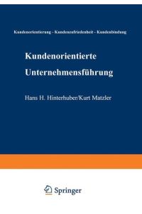 Kundenorientierte Unternehmensführung. Kundenorientierung - Kundenzufriedenheit - Kundenbindung von Hans H. Hinterhuber (Autor), Kurt Matzler