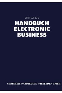 Handbuch Electronic Business. Informationstechnologien - Electronic Commerce - Geschäftsprozesse.