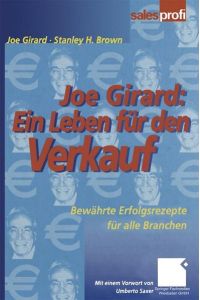 Joe Girard: Ein Leben für den Verkauf: Bewährte Erfolgsrezepte für alle Branchen Girard, Joe and Brown, Stanley