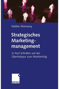 Strategisches Marketingmanagement. In fünf Schritten auf der Überholspur zum Markterfolg