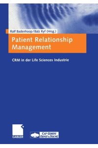 Patient Relationship Management. CRM in der Life Sciences Industrie Badenhoop, Rolf.