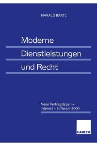 Moderne Dienstleistungen und Recht : neue Vertragstypen - Internet - Software 2000.   - Harald Bartl