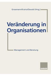 Veränderung in Organisationen: Management und Beratung Krainz, Ewald E. ; Grossmann, Ralph and Oswald, Margit