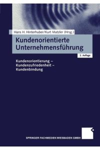 Kundenorientierte Unternehmensführung. Kundenorientierung - Kundenzufriedenheit - Kundenbindung von Hans H. Hinterhuber (Autor), Kurt Matzler