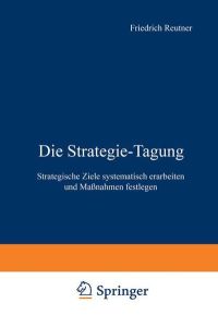 Die Strategie-Tagung. Strategische Ziele systematisch erarbeiten und Massnahmen festlegen
