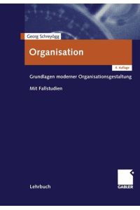 Organisation : Grundlagen moderner Organisationsgestaltung ; mit Fallstudien / Georg Schreyögg / Lehrbuch