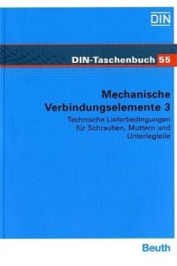 Mechanische Verbindungselemente 3: Technische Lieferbedingungen für Schrauben, Muttern und Unterlegteile von DIN e. V (Herausgeber)