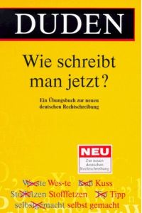 DUDEN. Wie schreibt man jetzt? Ein Übungsbuch zur neuen deutschen Rechtschreibung.