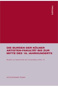Die Bursen der Kölner Artisten-Fakultät bis zur Mitte des 16. Jahrhunderts.   - von / Studien zur Geschichte der Universität zu Köln ; Bd. 13