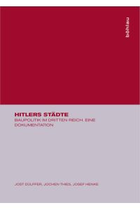 Hitlers Städte. Baupolitik im Dritten Reich. Eine Dokumentation von Jost Dülffer, Jochen Thies, Josesf Henke.