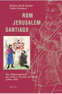 Rom - Jerusalem - Santiago. Das Pilgertagebuch des Ritters Arnold von Harff (1496-1498). 2. , durchges. Aufl.