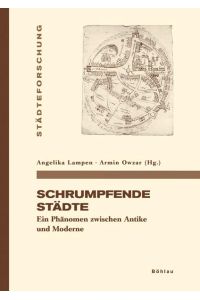 Schrumpfende Städte. Ein Phänomen zwischen Antike und Moderne.   - Städteforschung Reihe A Darstellungen Band 76