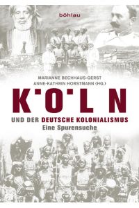 Köln und der deutsche Kolonialismus. Eine Spurensuche.