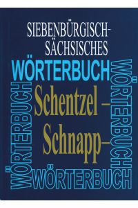 Siebenbürgisch-Sächsisches Wörterbuch: Elfter Band (Schentzel ? Schnappzagelchen) (Siebenburgisch-sachsisches Worterbuch, Band 11)