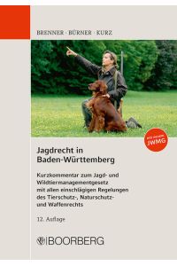 Jagdrecht in Baden-Württemberg: Kurzkommentar zum Jagd- und Wildtiermanagementgesetz mit allen einschlägigen Regelungen des Tierschutz-, Naturschutz- und Waffenrechts