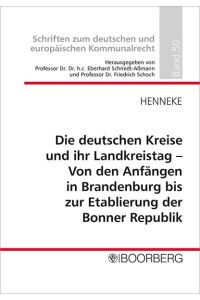 Die deutschen Kreise und ihr Landkreistag - von den Anfängen in Brandenburg bis zur Etablierung der Bonner Republik.
