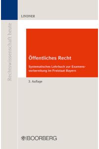 Öffentliches Recht: Systematisches Lehrbuch zur Examensvorbereitung im Freistaat Bayern (Rechtswissenschaft heute)