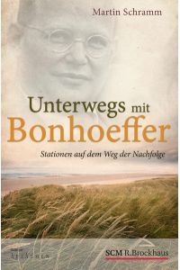 Unterwegs mit Bonhoeffer: Stationen auf dem Weg der Nachfolge (Edition Aufatmen)