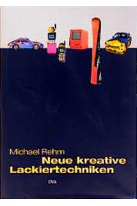 Neue kreative Lackiertechniken Rehm, Michael