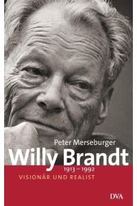 Willy Brandt: 1913–1992 - Visionär und Realist - Ausgezeichnet mit dem Deutschen Bücherpreis