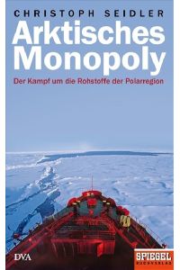 Arktisches Monopoly - Der Kampf um die Rohstoffe der Polarregion