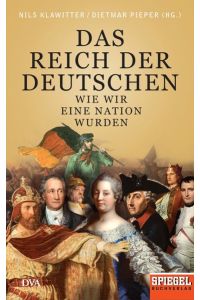 Das Reich der Deutschen: Wie wir eine Nation wurden - Ein SPIEGEL-Buch