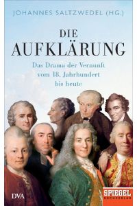 Die Aufklärung : Das Drama der Vernunft vom 18. Jahrhundert bis heute.   - Herausgegeben von Johannes Saltzwedel,Cord-Friedrich Berghahn [u.a.]