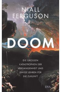 Doom. Die großen Katastrophen der Vergangenheit und einige Lehren für die Zukunft. Aus dem Englischen v. J. Neubauer.