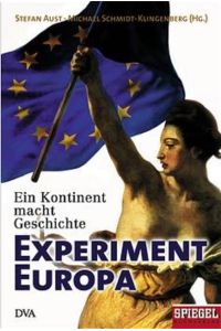 Experiment Europa: ein Kontinent macht Geschichte
