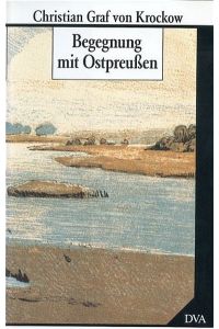 Begegnung mit Ostpreußen  - Christian Graf von Krockow...