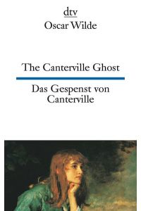The Canterville Ghost Das Gespenst von Canterville: A hylo-idealistic romance – Eine materio-idealistische romantische Erzählung (dtv zweisprachig)