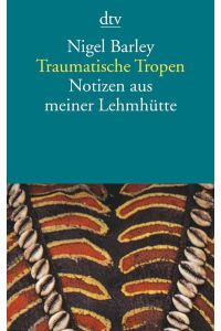 Traumatische Tropen : Notizen aus meiner Lehmhütte.   - Aus dem Engl. übers. von Ulrich Enderwitz / dtv ; 12399