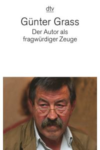 Der Autor als fragwürdiger Zeuge.   - Günter Grass. Hrsg. von Daniela Hermes / dtv ; 12446
