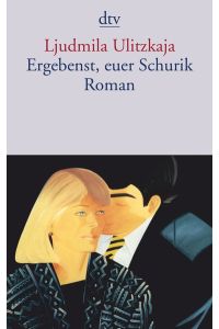 Ergebenst, euer Schurik : Roman. Aus dem Russ. von Ganna-Maria Braungardt