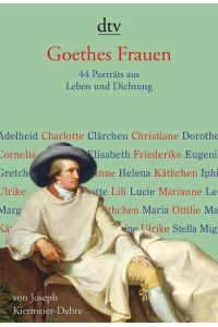 Goethes Frauen. 44 PortrÃ¤ts aus Leben und Dichtung