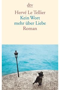 Kein Wort mehr über Liebe.   - Roman. Aus dem Französischen übertragen von Jürgen und Romy Ritte. Originaltitel: Assez parlé d'amour (2009) - (=dtv, Band 14198).