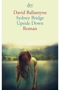 Sydney Bridge upside down : Roman. Aus dem Engl. von Gregor Hens