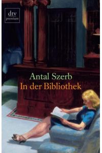 In der Bibliothek : Erzählungen.   - Antal Szerb. Ausgew. von György Poszler. Aus dem Ungar. von Timea Tankó / dtv ; 24562 : Premium