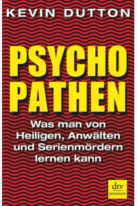 Psychopathen : was man von Heiligen, Anwälten und Serienmördern lernen kann.   - Aus dem Engl. von Ursula Pesch / dtv ; 24975 : Premium
