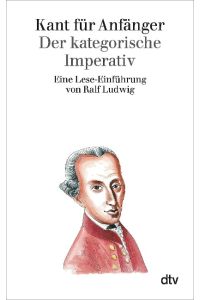Kant für Anfänger: Der kategorische Imperativ, Eine Lese-Einführung
