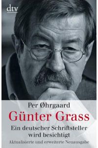 Günter Grass: Ein deutscher Schriftsteller wird besichtigt - signiert von Grass und Ohrgaard