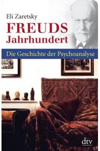 Freuds Jahrhundert: Die Geschichte der Psychoanalyse (dtv Fortsetzungsnummer 50)