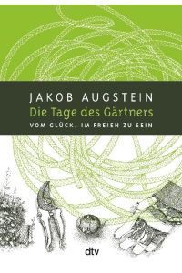 Die Tage des Gärtners : vom Glück, im Freien zu sein.   - Jakob Augstein. Ill. von Nils Hoff / dtv ; 34775