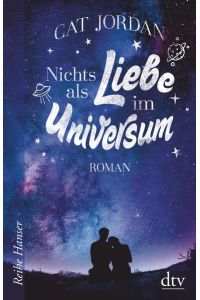 Nichts als Liebe im Universum : Roman.   - Cat Jordan ; aus dem Englischen von Ute Mihr / Reihe Hanser