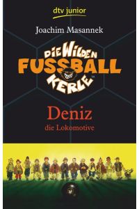 Die wilden Fußballkerle Bd. 5. , Deniz, die Lokomotive.   - dtv ; 70850 : Junior